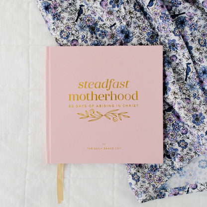 Steadfast Motherhood by The Daily Grace Co | 60 Days of Abiding in Christ