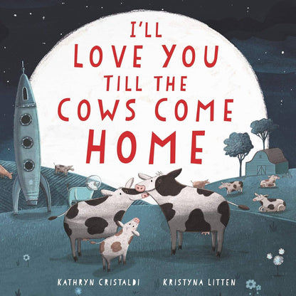 HarperCollins - I'll Love You Till the Cows Come Home: Kathryn Cristaldi
