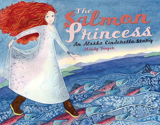 The Salmon Princess: An Alaska Cinderella Story (Alaska Books) cover image
