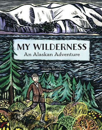 My Wilderness  An Alaskan Adventure