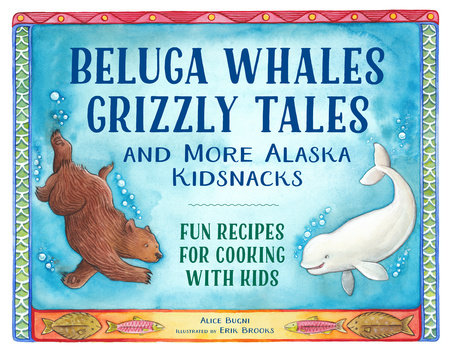 Beluga Whales Grizzly Tales and More Alaska Kidsnacks