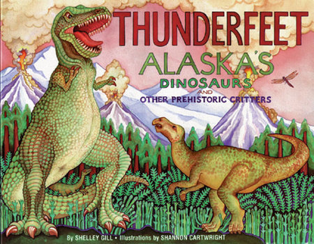 Thunderfeet - Alaska`s Dinosaurs and Other Prehistoric Critters