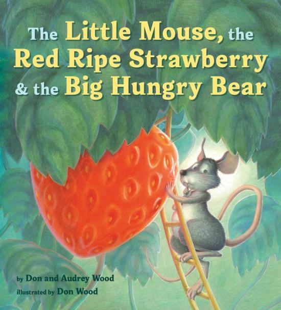 The Little Mouse, the Red Ripe Strawberry & the Big Hungry Bear